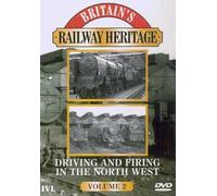 Britain's Railway Heritage - Driving And Firing In The North West - Vol. 2
