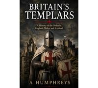 BRITAIN'S TEMPLARS: A History of the Order in England, Wales and Scotland