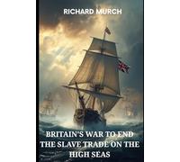 Britain's War to End the Slave Trade on the High Seas: In chains across the ocean