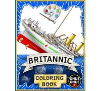 Britannic Coloring Book: Color and Learn: The Fascinating Story of the Britannic for All Ages