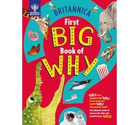 Britannica First Big Book of Why: Why can't penguins fly? Why do we brush our teeth? Why does popcorn pop? The ultimate book of answers for kids who need to know WHY!