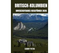 BRITISCH-KOLUMBIEN UNVERZICHTBARES REISEFÜHRER 2026