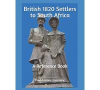 British 1820 Settlers to South Africa: A Reference Book