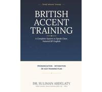 BRITISH ACCENT TRAINING: A Complete System to Speak Clear, Natural RP English