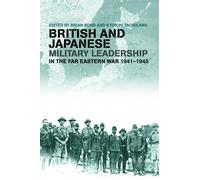 British and Japanese Military Leadership in the Far Eastern War, 1941-45 - 2012