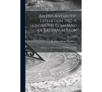 British Antarctic Expedition, 1907-9, Under the Command of E.H. Shac (Tascabile)