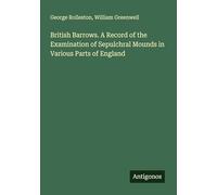 British Barrows. A Record of the Examination of Sepulchral Mounds in Various Parts of England