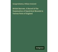 British Barrows. A Record of the Examination of Sepulchral Mounds in Various Parts of England