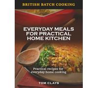British Batch Cooking: Everyday Meals for Practical Home Kitchens