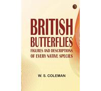 British Butterflies: Figures and Descriptions of Every Native Species