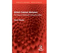 British Cabinet Ministers: The Roles of Politicians in Executive Office