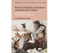 British Children's Literature and Material Culture: Commodities and Consumption 1850-1914