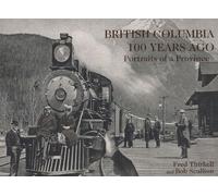 British Columbia 100 Years Ago: Portraits of a Province