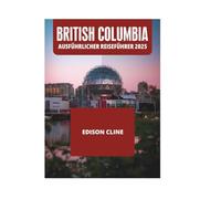 BRITISH COLUMBIA AUSFÜHRLICHER REISEFÜHRER 2025