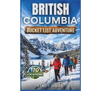 British Columbia Bucket List Adventure: Explore Thrilling Experiences across the Region