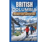 British Columbia Bucket List Adventure: Explore Thrilling Experiences across the Region