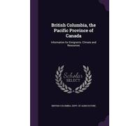 British Columbia Dept of British Columbia, the Pacific Provin (Copertina rigida)