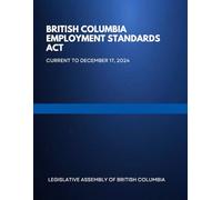 British Columbia Employment Standards Act: Current to December 17, 2024
