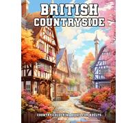 British Countryside: Country Colouring Books for Adults with Beautiful Landscape, Charming Village, Gorgeous Cottage, and Much More