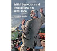 British Democracy and Irish Nationalism 18761906 - Biagini Eugenio F.