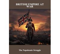 British Empire At War: The Napoleonic Struggle