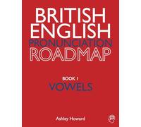 British English Pronunciation Roadmap Book One Vowels: 1