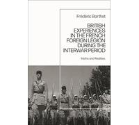 British Experiences in the French Foreign Legion during the Interwar Period: Myths and Realities