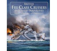 British Fiji Class Cruisers and Their Derivatives: Design, Development & Performance