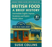 British Food: A Brief History: Intermediate English: Improve Vocabulary and Explore British Culture