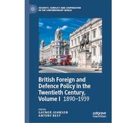 British Foreign and Defence Policy in the Twentieth Century, Volume I: 1890-1939