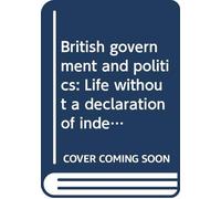 British government and politics: Life without a declaration of independence (Comparative government series)