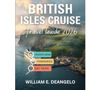 BRITISH ISLES CRUISE TRAVEL GUIDE 2026 (FULL COLOR): Explore England, Scotland, Ireland, Wales & Beyond with City Guides, Scenic Itineraries, Local Tips and Festivals