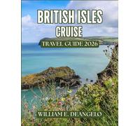 BRITISH ISLES CRUISE TRAVEL GUIDE 2026 (FULL COLOR): Explore England, Scotland, Ireland, Wales & Beyond with City Guides, Scenic Itineraries, Local Tips and Festivals