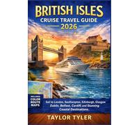 BRITISH ISLES CRUISE TRAVEL GUIDE 2026: Sail to London, Southampton, Edinburgh, Glasgow, Dublin, Belfast, Cardiff, and Stunning Coastal Destinations