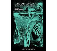 British Library Tales of the Weird: Eerie East Anglia: Fearful Tales of Field and Fen: 52