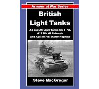 British Light Tanks: Tankettes, A4 and A5 Light Tanks Mk I - VI, A17 Mk VII Tetrarch and A25 Mk VIII Harry Hopkins
