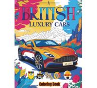 British Luxury Cars Coloring Book: Discover British Luxury Cars with Real Specs, Trivia, Coloring Tips & More - 102 Pages of Unique Content