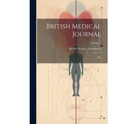 British Medical Associat British Medical Journal: Bmj; Volum (Copertina rigida)
