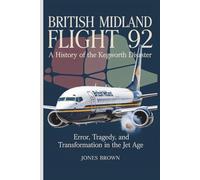 BRITISH MIDLAND FLIGHT 92: The Kegworth Disaster