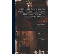 British Museum A General Guide to the British Museum (Natural Histo (Tascabile)