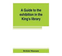 British Museum A guide to the exhibition in the King's library illus (Tascabile)