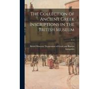 British Museum D The Collection of Ancient Greek Inscriptions in th (Tascabile)