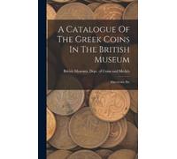 British Museum Dept o A Catalogue Of The Gr oins In The (Copertina rigida)