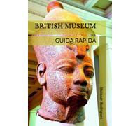 BRITISH MUSEUM: GUIDA RAPIDA