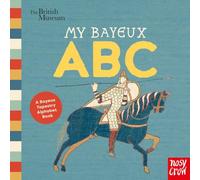 British Museum: My Bayeux ABC: A Bayeux Tapestry Alphabet Book