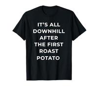 British Phrase all Downhill After The First Roast Potato Maglietta