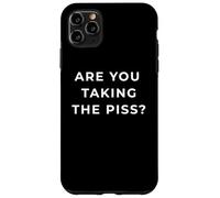 British Phrase Are You Taking The Piss? Custodia per iPhone 11 Pro Max