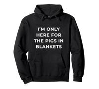 British Phrase I'm Only Here for The Pigs in Blankets Felpa con Cappuccio