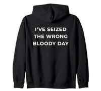 British Phrase I've Seized The Wrong Bloody Day Felpa con Cappuccio