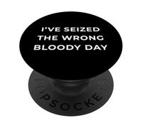 British Phrase I've Seized The Wrong Bloody Day PopSockets PopGrip Adesivo